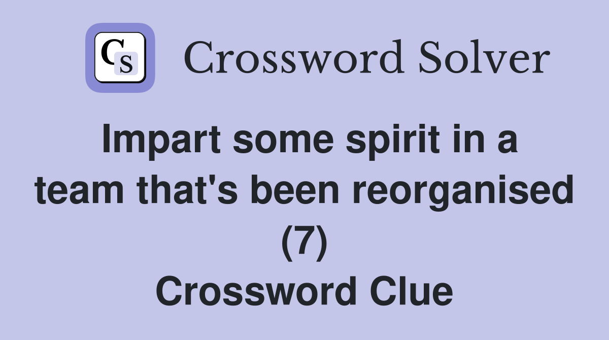 Impart some spirit in a team that's been reorganised (7) Crossword Clue