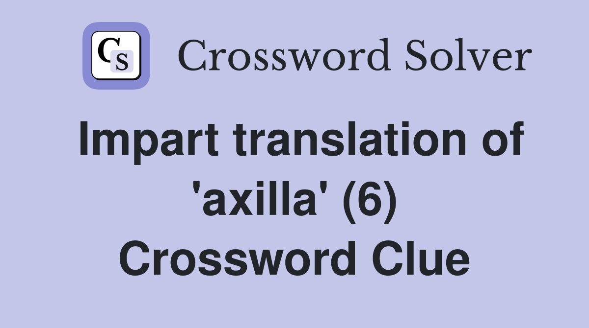 Impart translation of 'axilla' (6) Crossword Clue