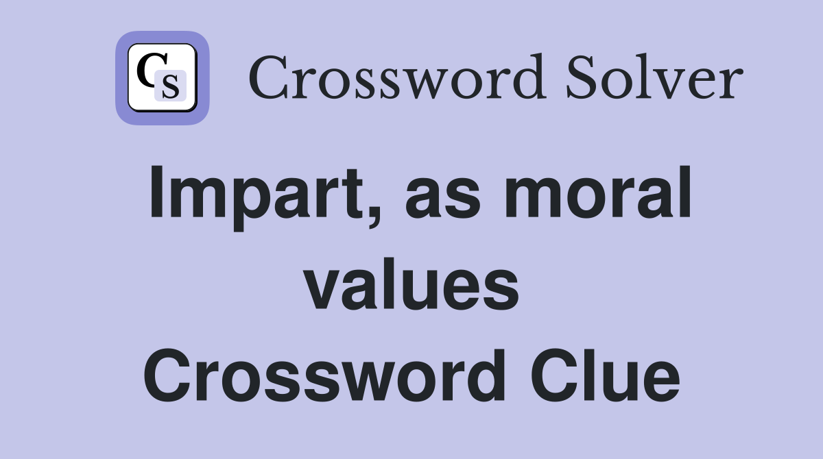 Impart, as moral values Crossword Clue