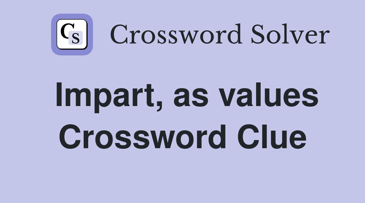 Impart, as values Crossword Clue
