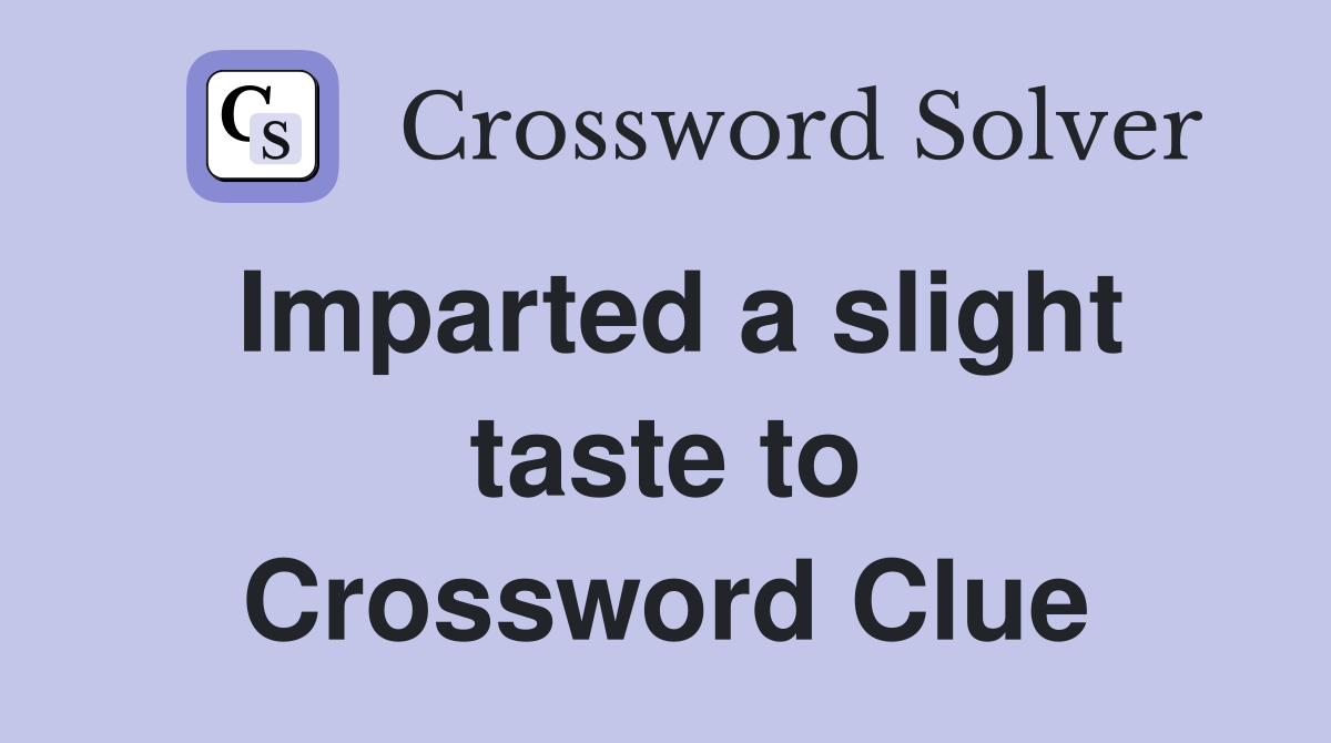 Imparted a slight taste to Crossword Clue