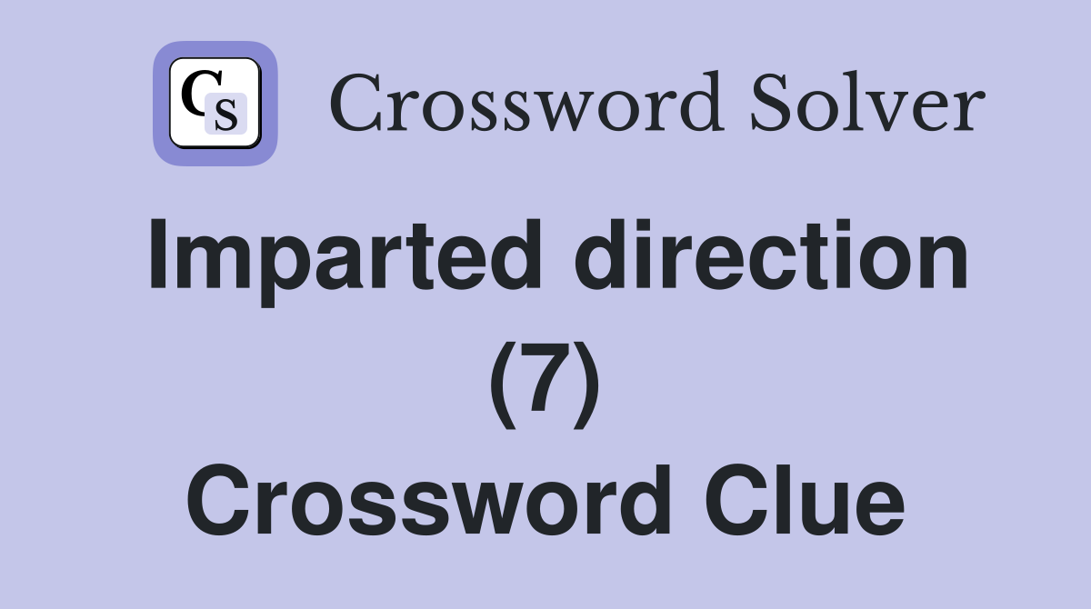 Imparted direction (7) Crossword Clue