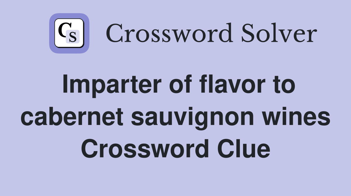 Imparter of flavor to cabernet sauvignon wines Crossword Clue