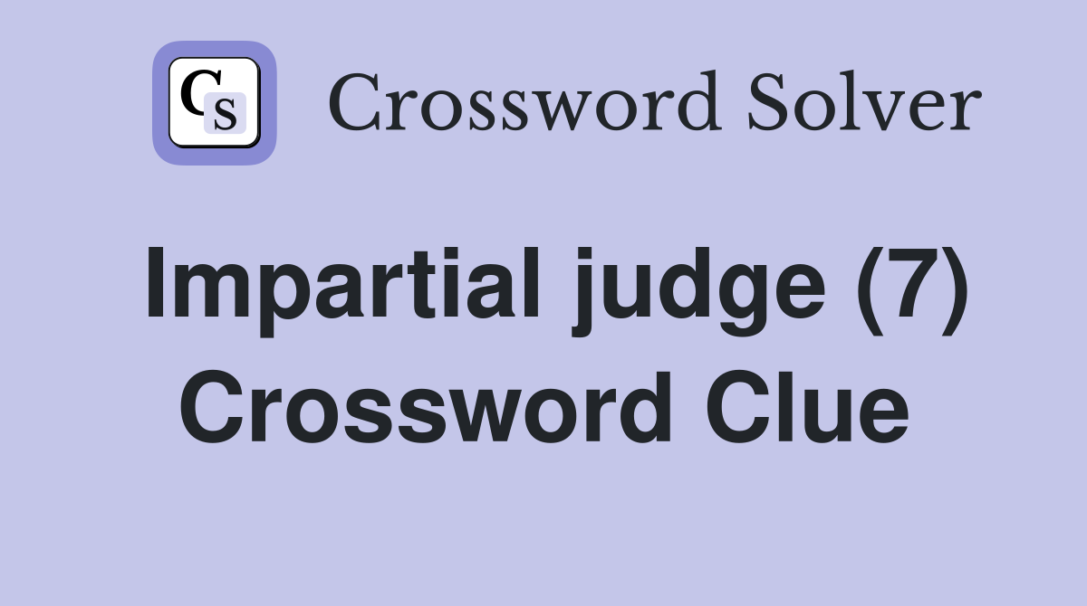 Impartial judge (7) Crossword Clue