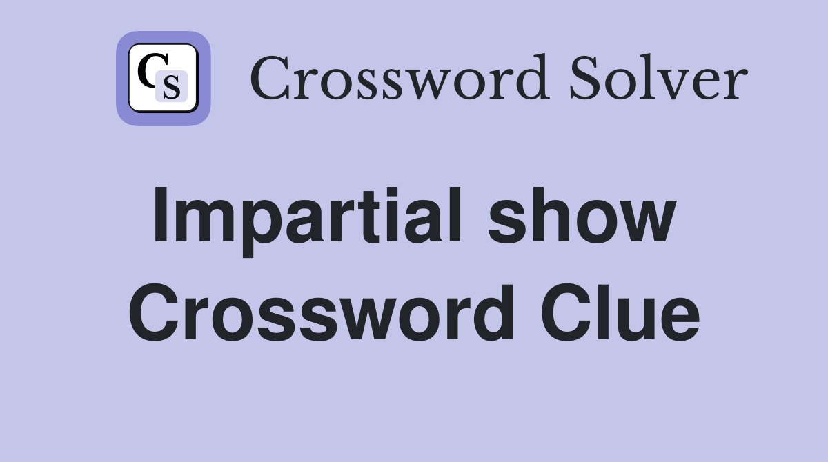Impartial show  Crossword Clue