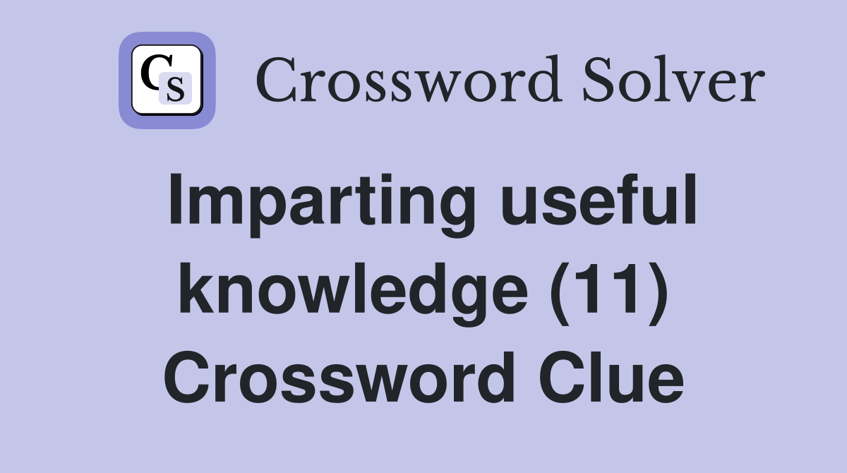 Imparting useful knowledge (11) Crossword Clue