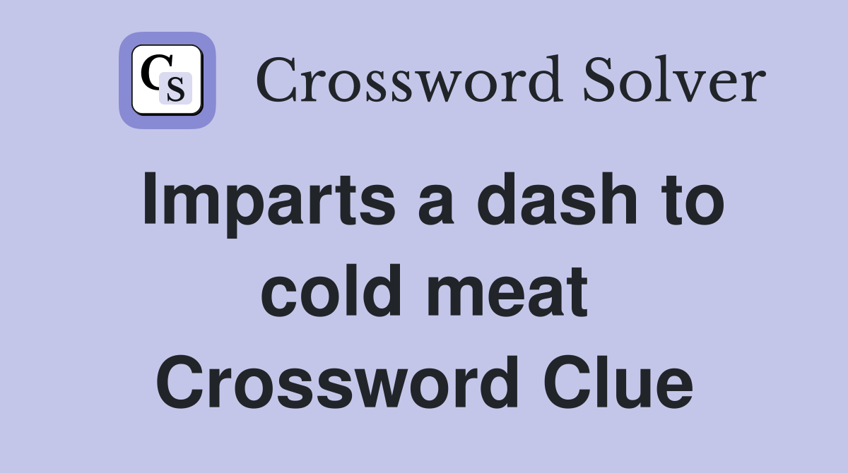 Imparts a dash to cold meat Crossword Clue
