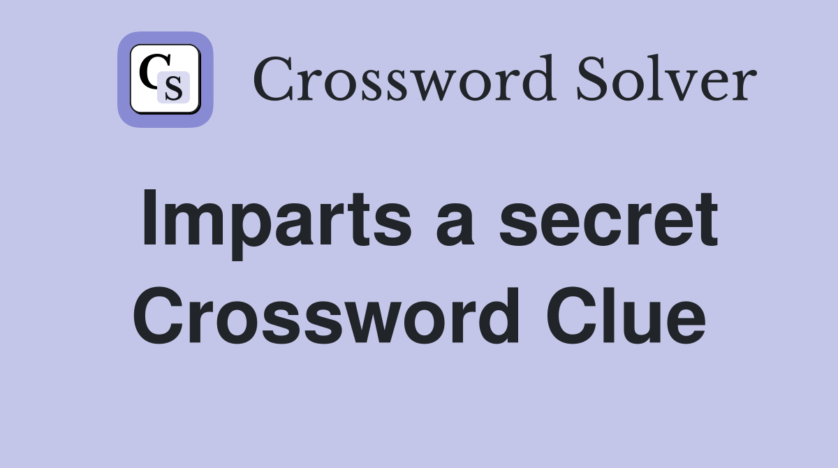 Imparts a secret Crossword Clue
