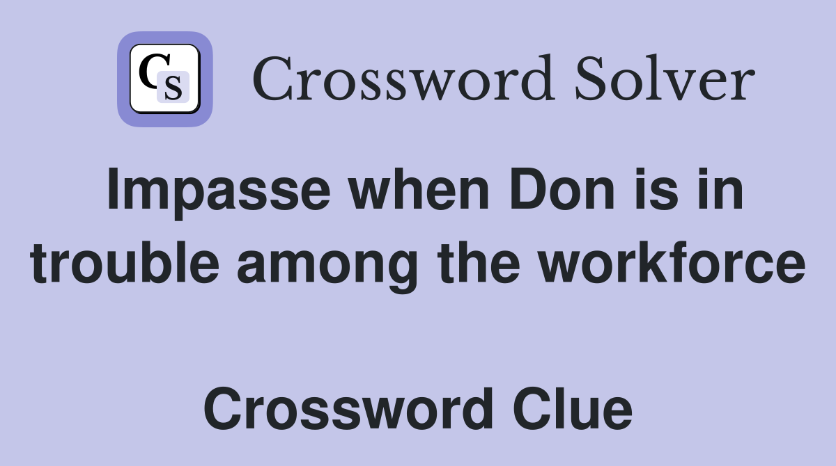 Impasse when Don is in trouble among the workforce  Crossword Clue