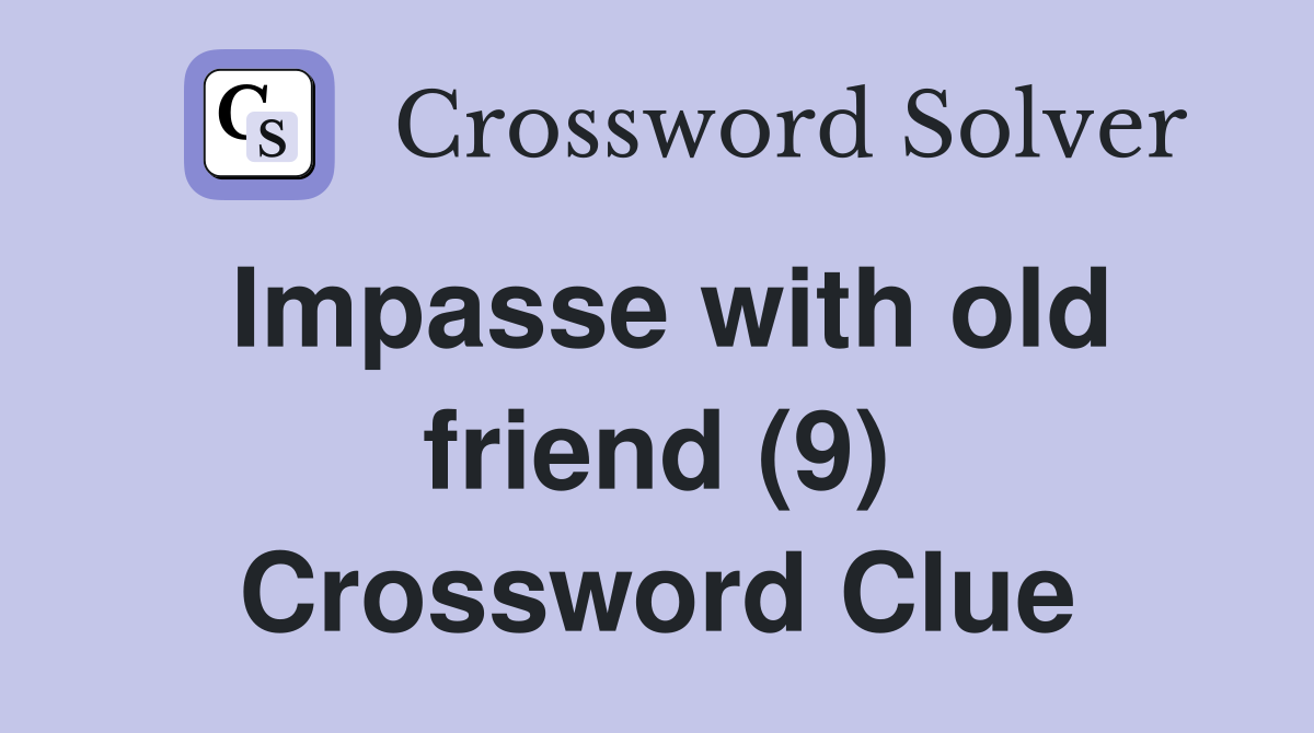 Impasse with old friend (9) Crossword Clue