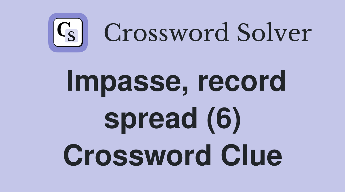 Impasse, record spread (6) Crossword Clue
