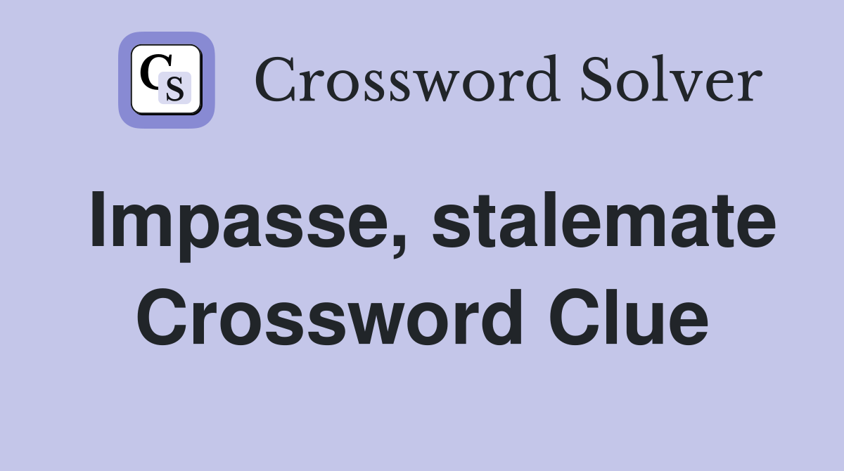 Impasse, stalemate Crossword Clue