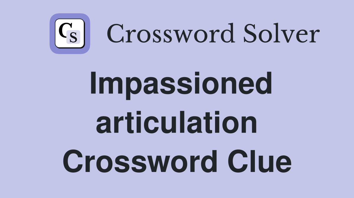 Impassioned articulation Crossword Clue