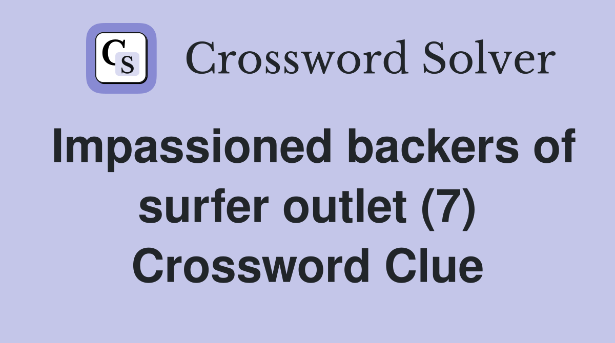 Impassioned backers of surfer outlet (7) Crossword Clue
