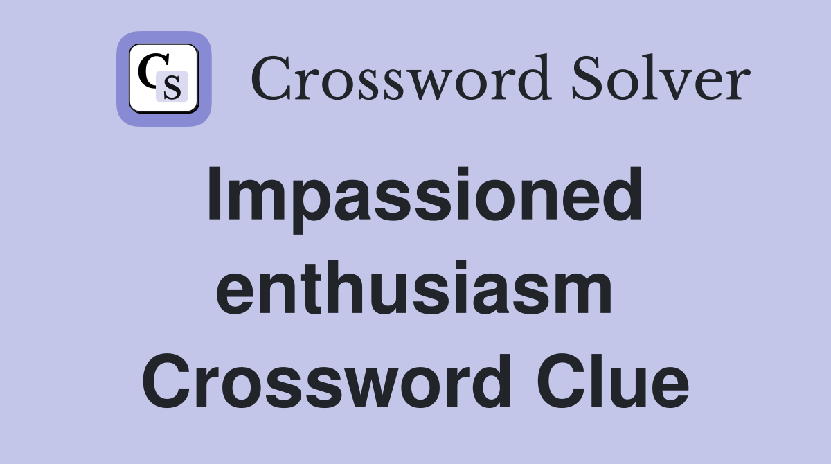 Impassioned enthusiasm Crossword Clue