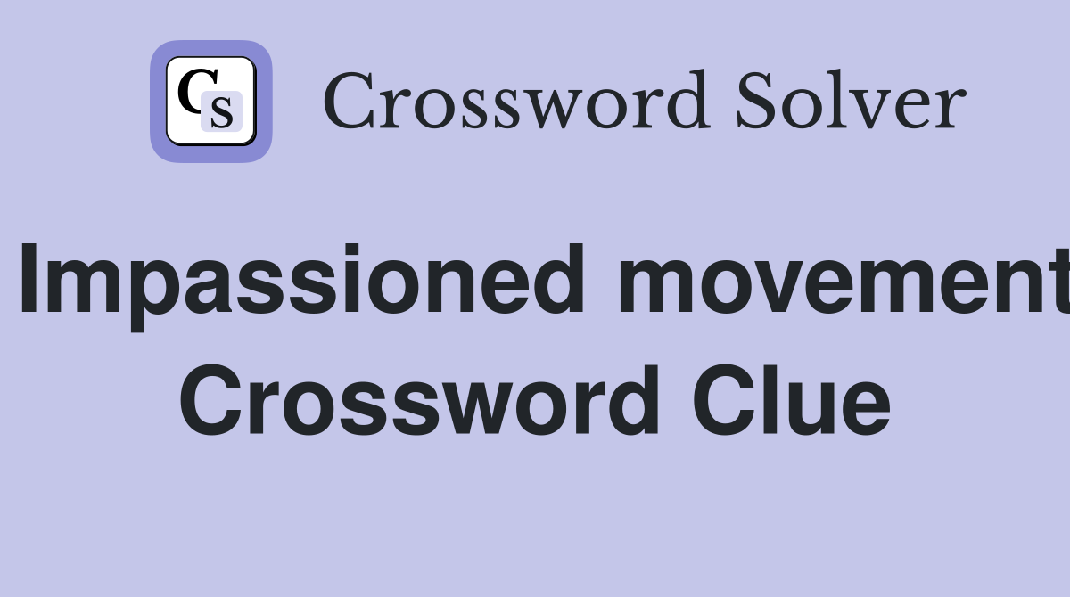 Impassioned movement Crossword Clue
