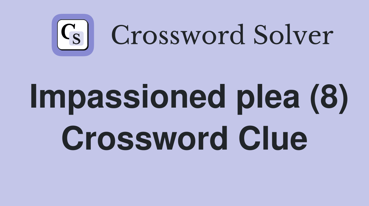 Impassioned plea (8) Crossword Clue