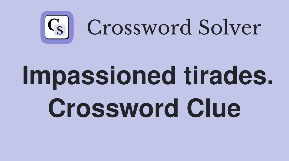 Impassioned tirades. Crossword Clue