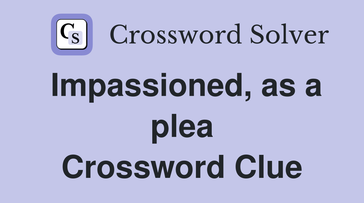 Impassioned, as a plea Crossword Clue