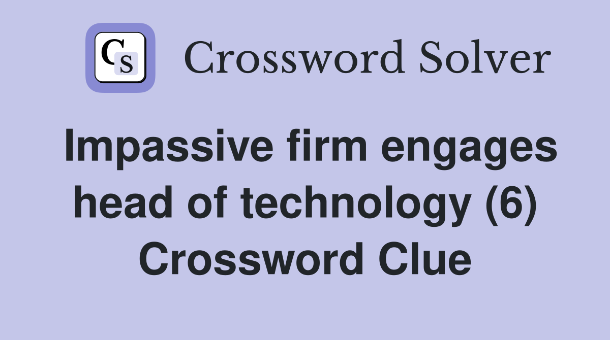 Impassive firm engages head of technology (6) Crossword Clue