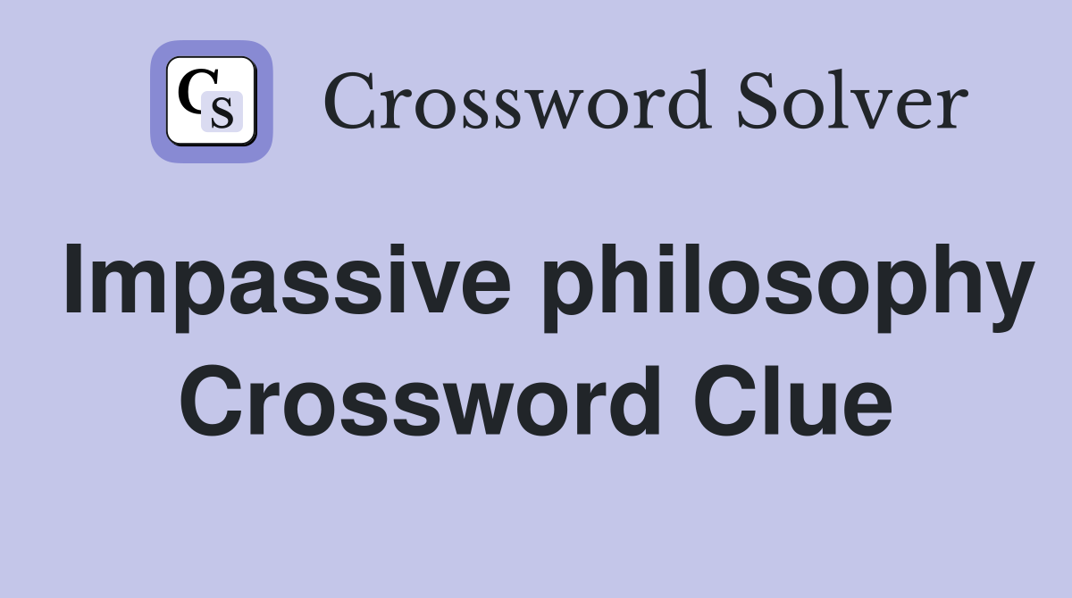 Impassive philosophy Crossword Clue Answers Crossword Solver