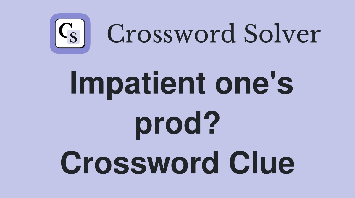 Impatient one's prod? Crossword Clue