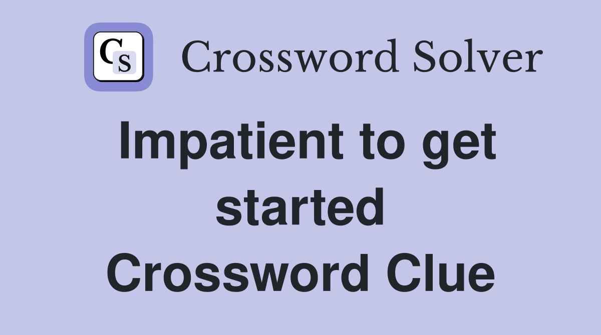 Impatient to get started Crossword Clue
