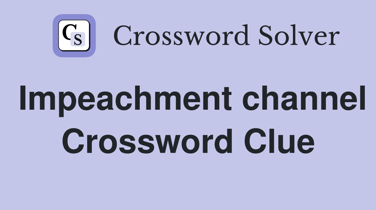Impeachment channel Crossword Clue