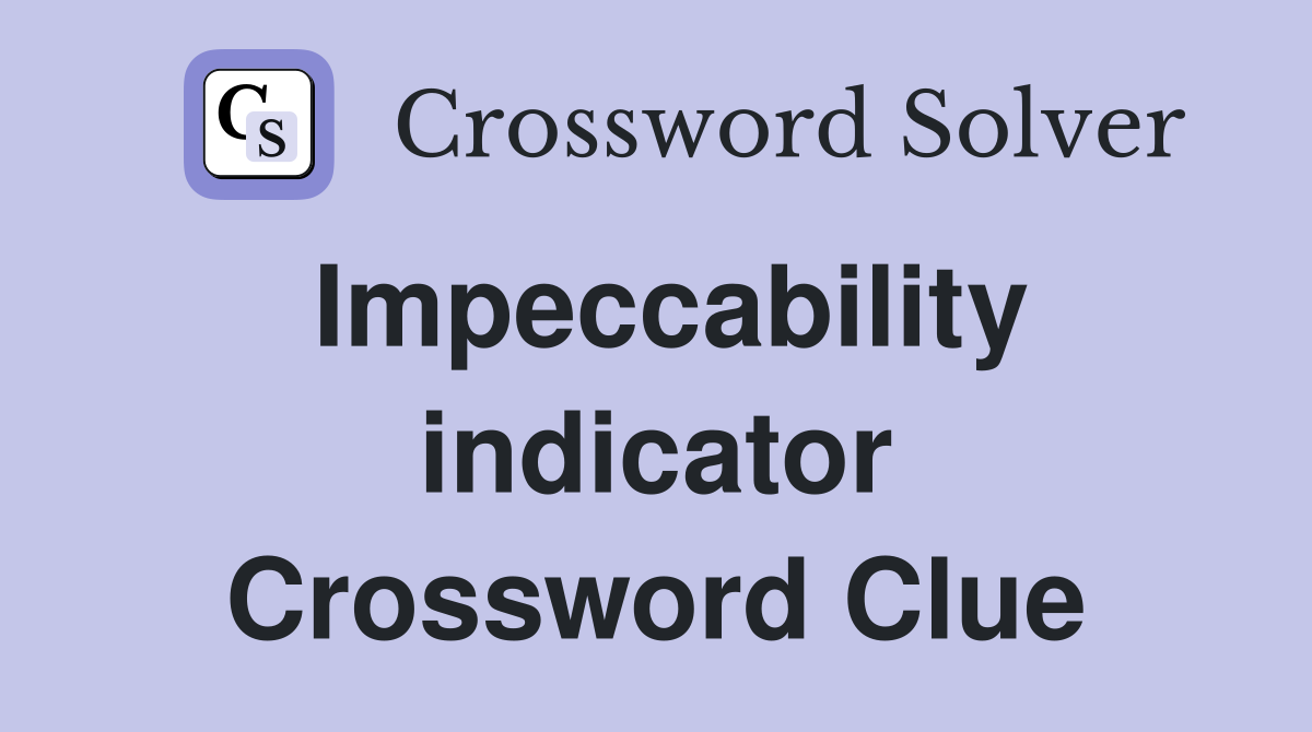 Impeccability indicator Crossword Clue