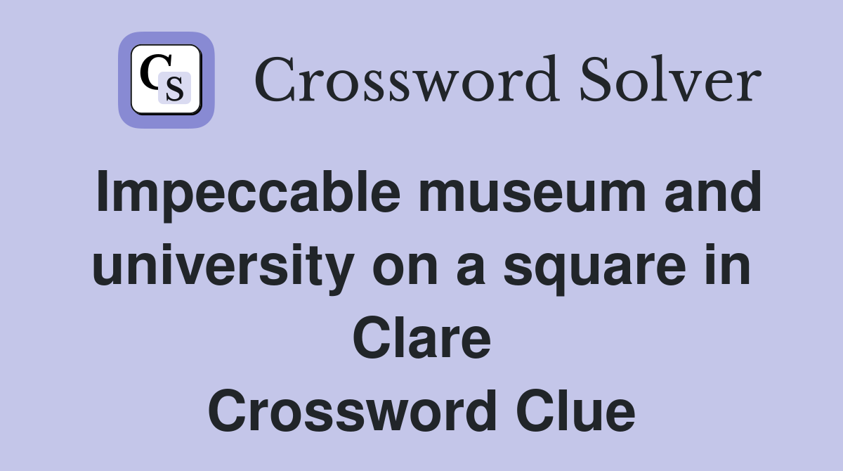 Impeccable museum and university on a square in Clare Crossword Clue