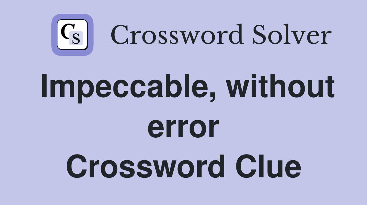Impeccable, without error Crossword Clue