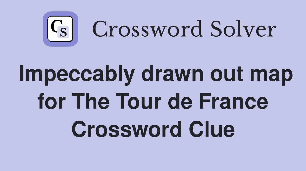 Impeccably drawn out map for The Tour de France Crossword Clue