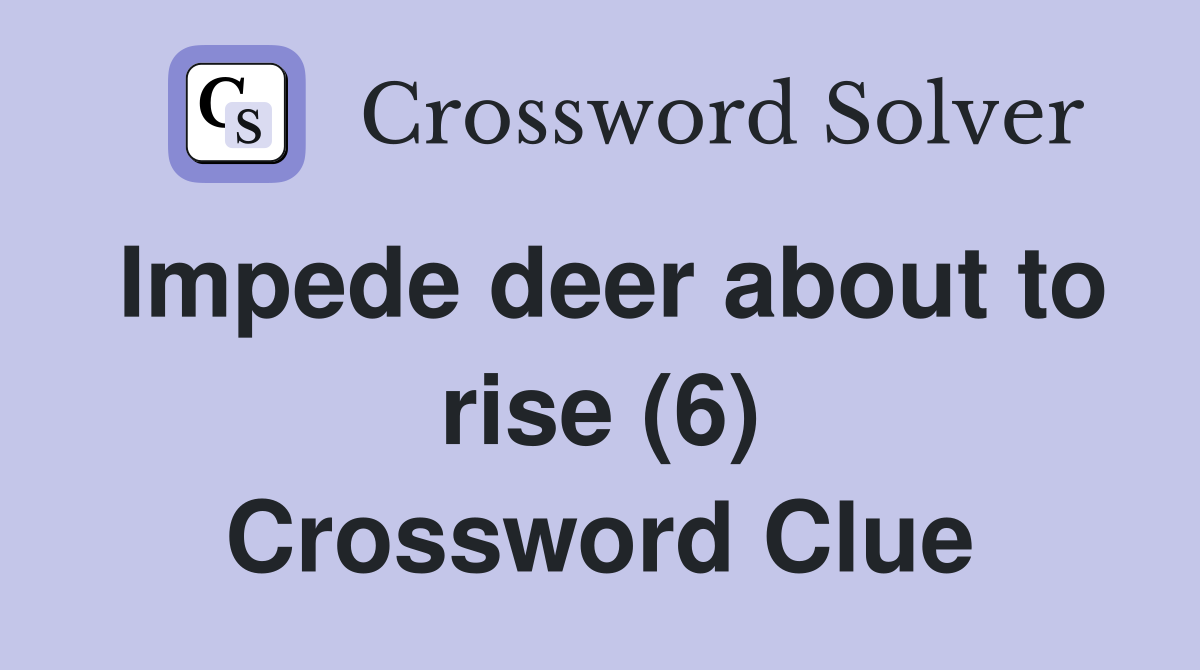 Impede deer about to rise (6) Crossword Clue