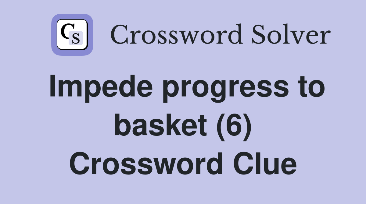 Impede progress to basket (6) Crossword Clue