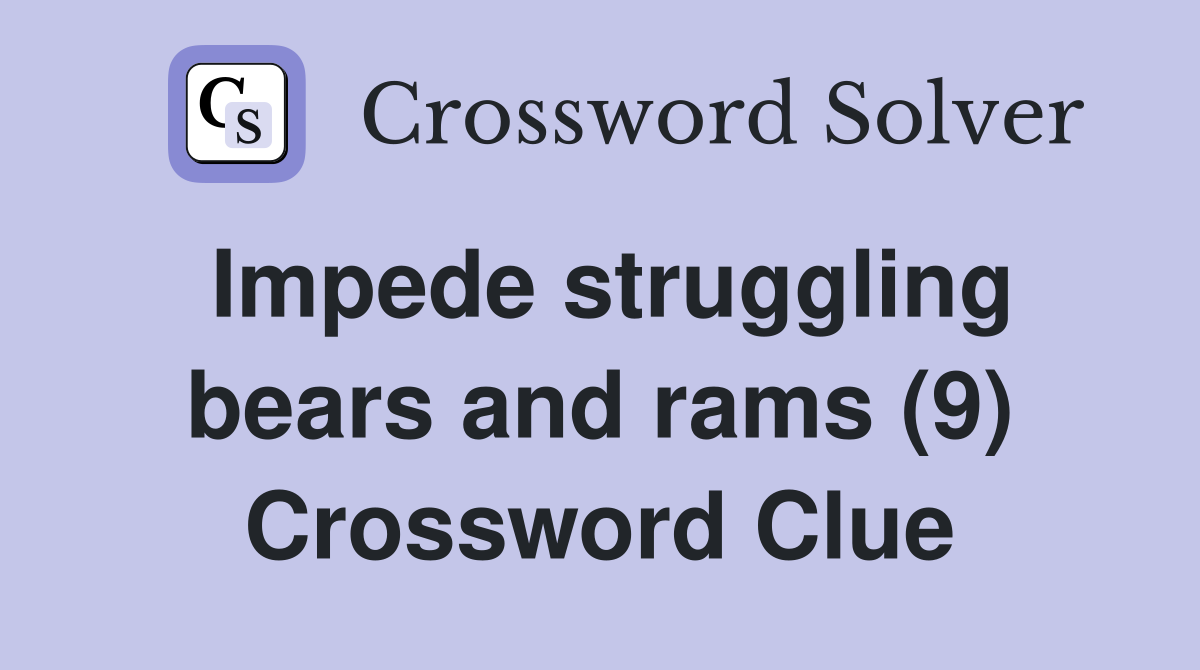 Impede struggling bears and rams (9) Crossword Clue