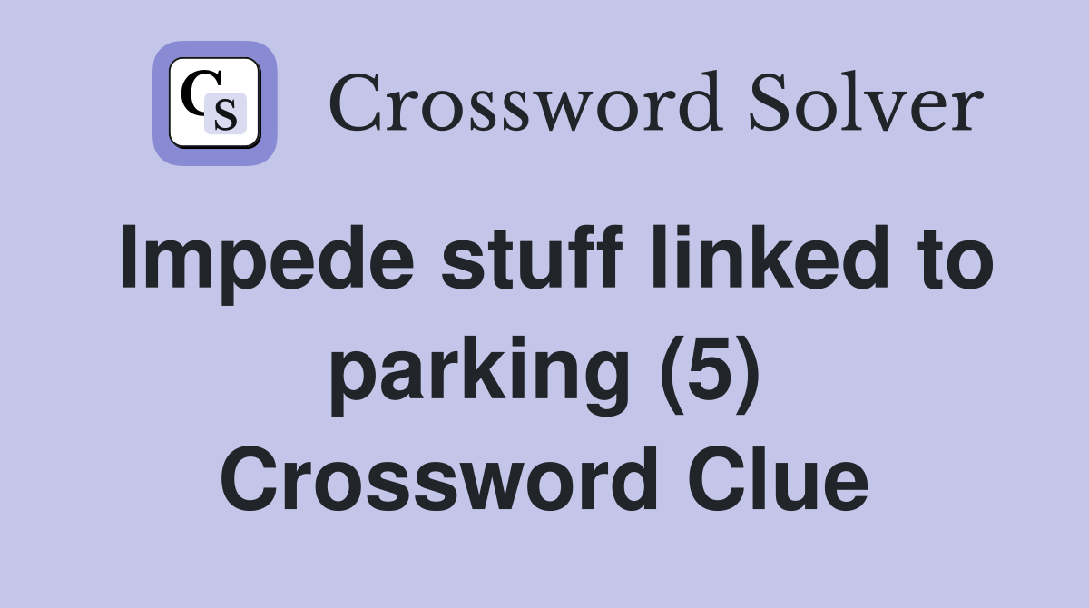 Impede stuff linked to parking (5) Crossword Clue