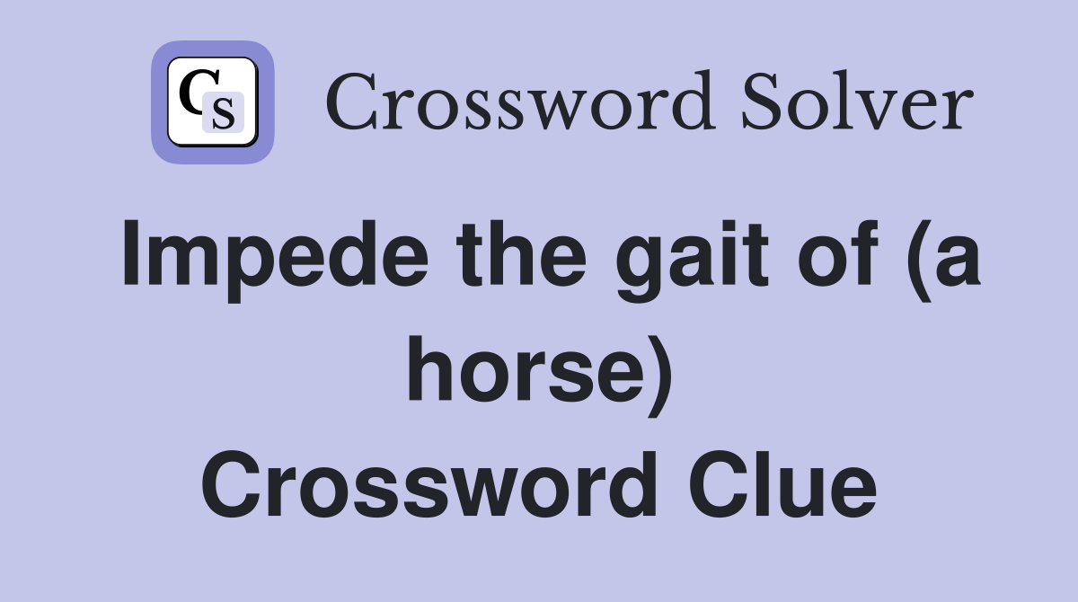 Impede the gait of (a horse) Crossword Clue