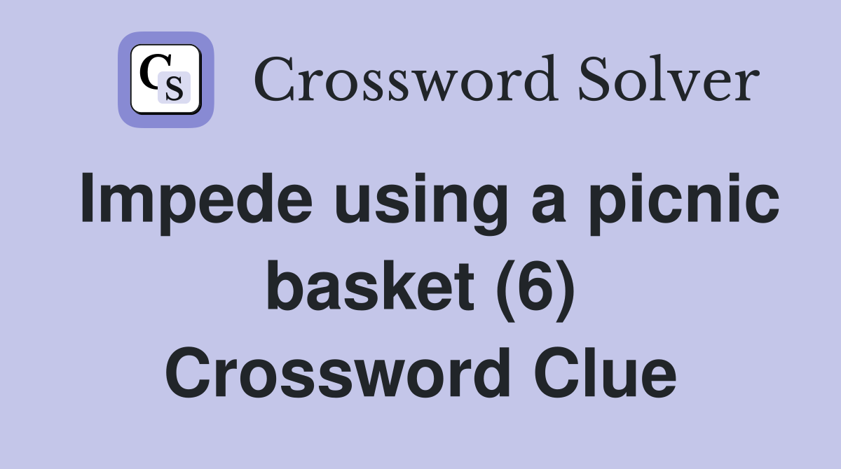 Impede using a picnic basket (6) Crossword Clue