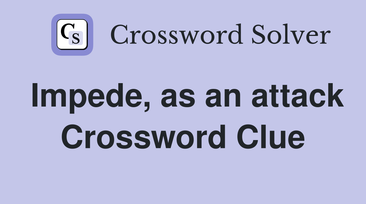 Impede, as an attack Crossword Clue