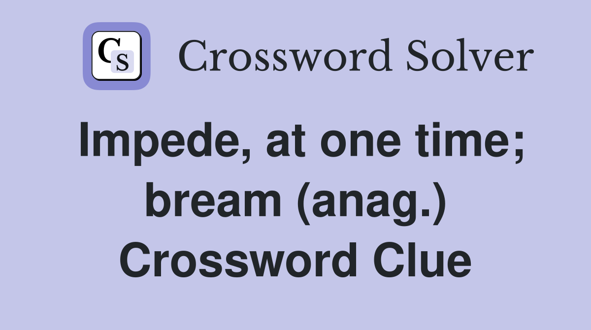 Impede, at one time; bream (anag.) Crossword Clue