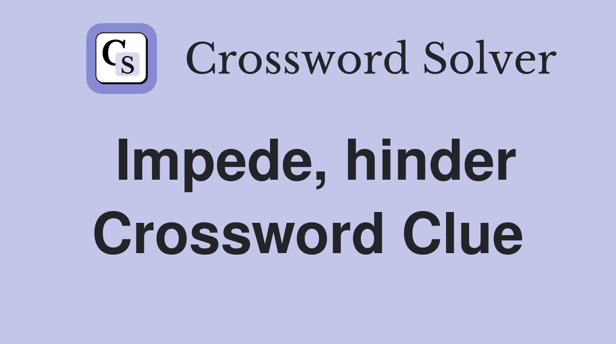Impede, hinder Crossword Clue
