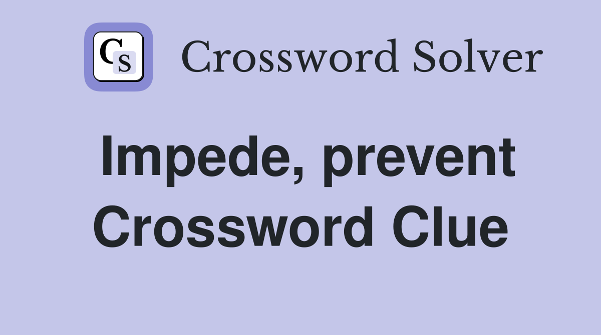 Impede, prevent Crossword Clue