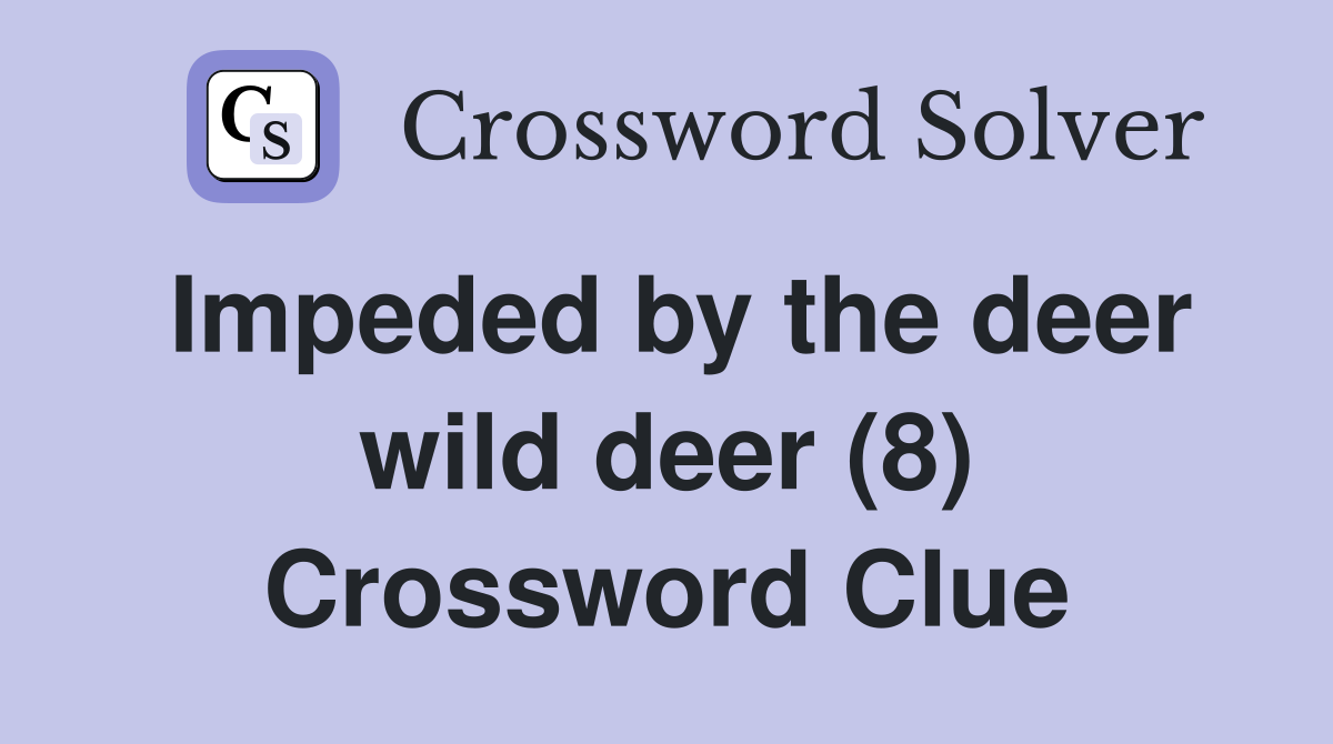Impeded by the deer wild deer (8) Crossword Clue