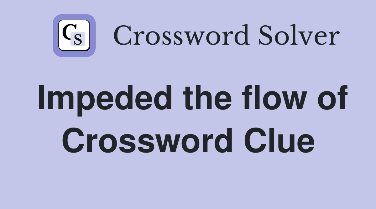 Impeded the flow of Crossword Clue