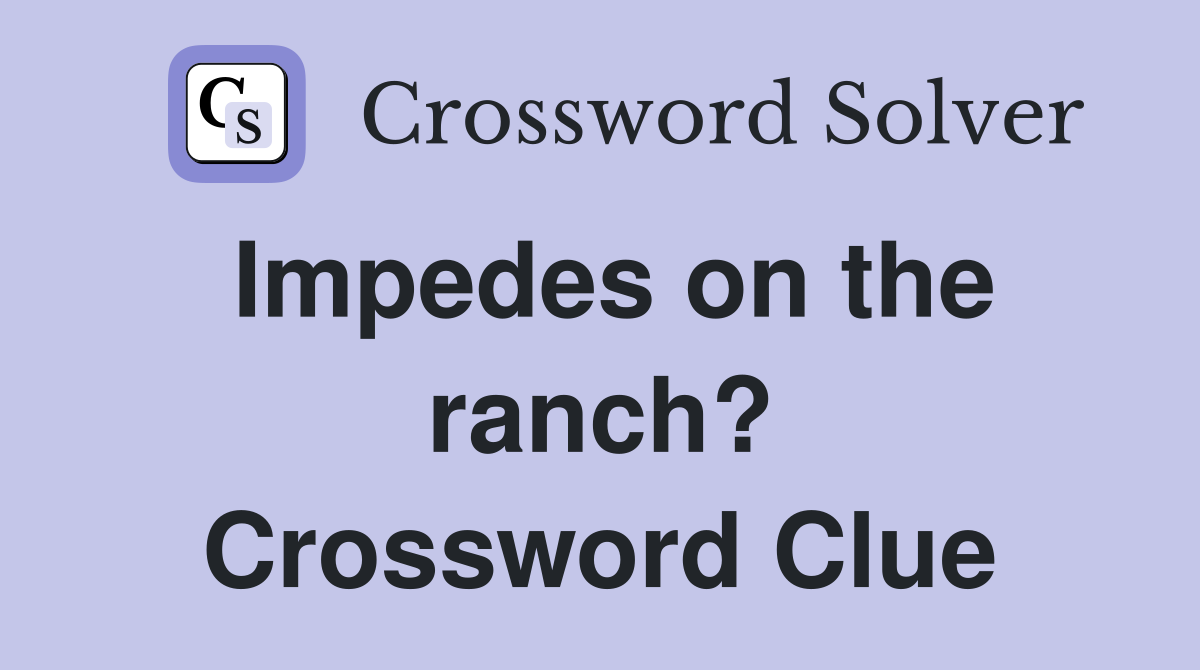 Impedes on the ranch? Crossword Clue