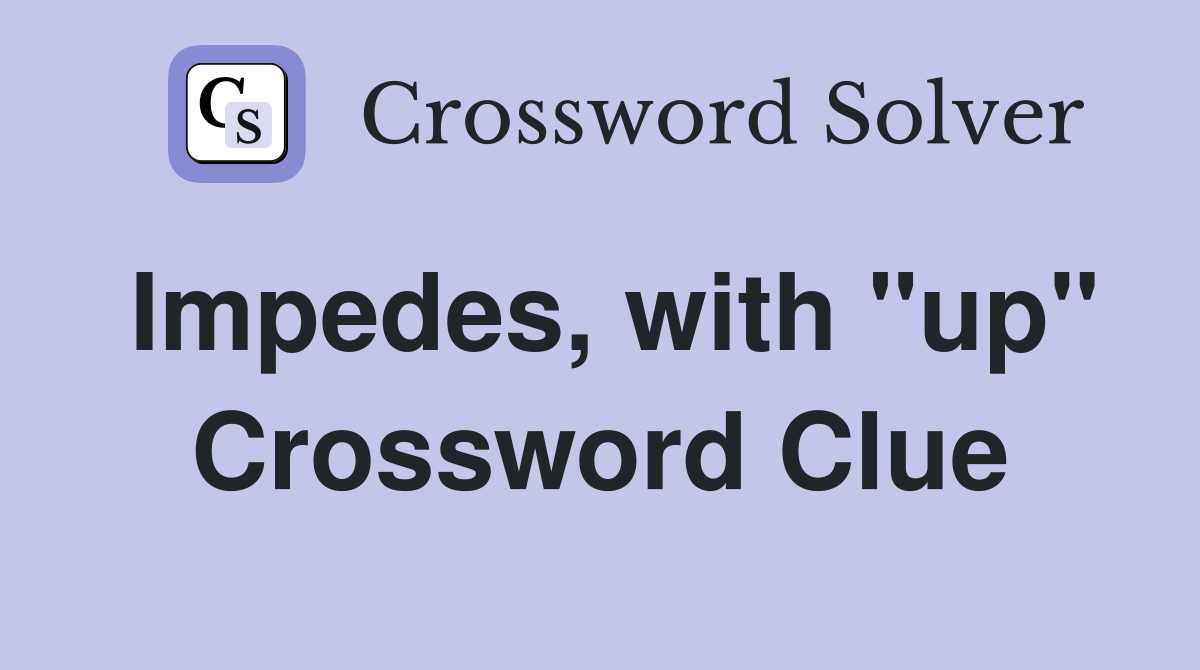 Impedes, with "up" Crossword Clue