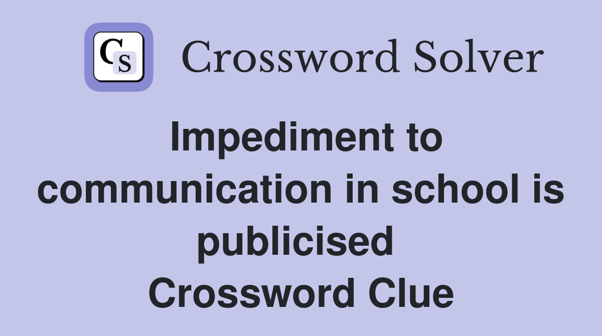 Impediment to communication in school is publicised  Crossword Clue