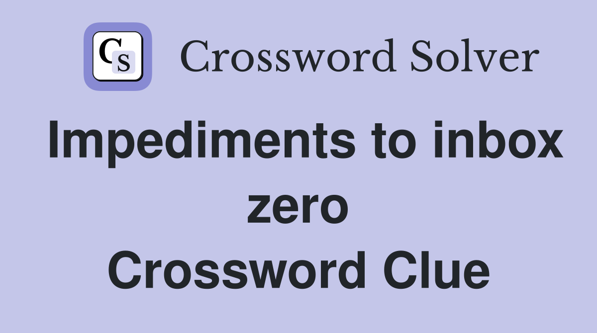 Impediments to inbox zero Crossword Clue