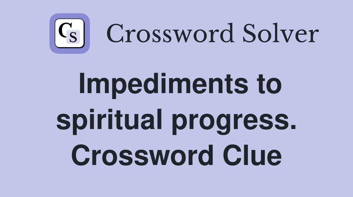 Impediments to spiritual progress. Crossword Clue