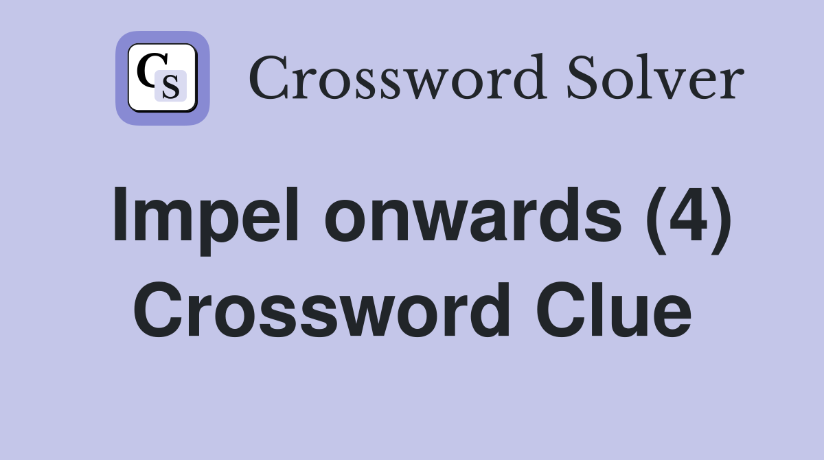 Impel onwards (4) Crossword Clue